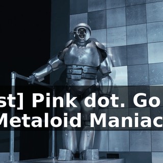 [host] Pink dot. Go get it, Metaloid Maniac!