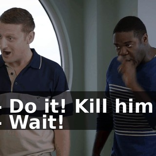- Do it! Kill him! - Wait!