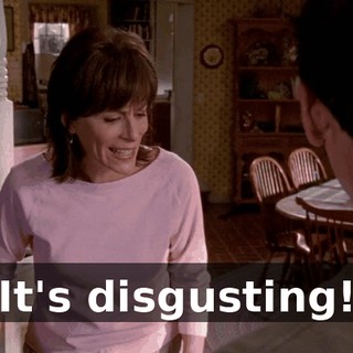 It's disgusting!