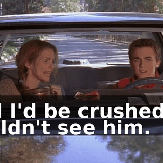 and I'd be crushed if I couldn't see him.