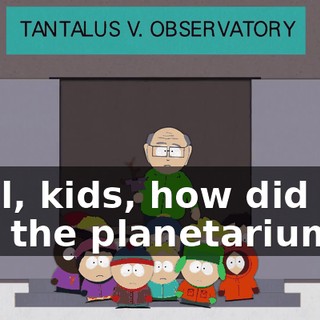 Well, kids, how did you like the planetarium?