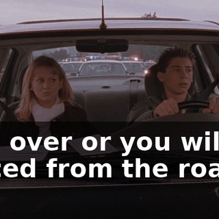 Pull over or you will be forced from the road.