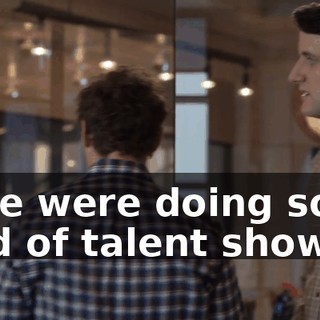 if we were doing some kind of talent show.