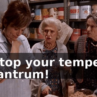 Stop your temper tantrum!