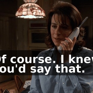 Of course. I knew you'd say that.