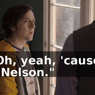 Oh, yeah, 'cause "Nelson."