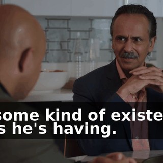 It's some kind of existential crisis he's having.