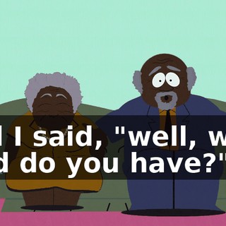 And I said, "well, what kind do you have?"