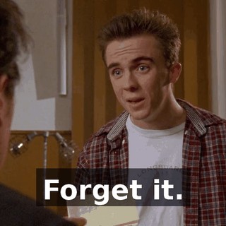 Forget it.