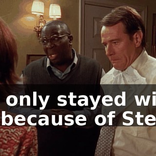 she only stayed with me because of Stevie.