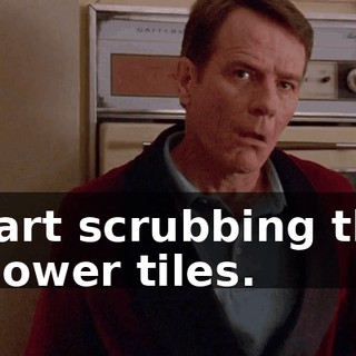 start scrubbing the shower tiles.