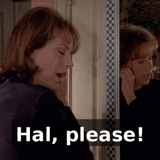 Hal, please!