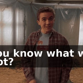 You know what we got?