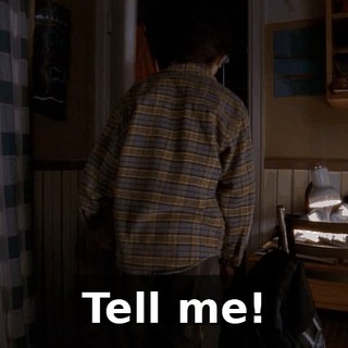 Tell me!