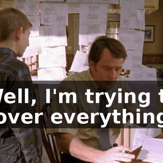 Well, I'm trying to cover everything.
