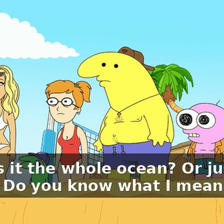 Like, is it the whole ocean? Or just that wave? Do you know what I mean?