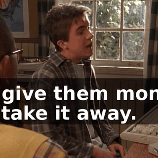 If I give them money, if I take it away.