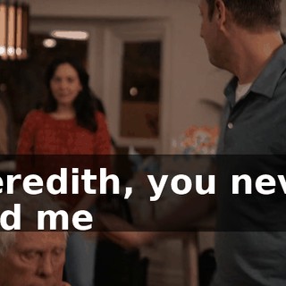Meredith, you never told me