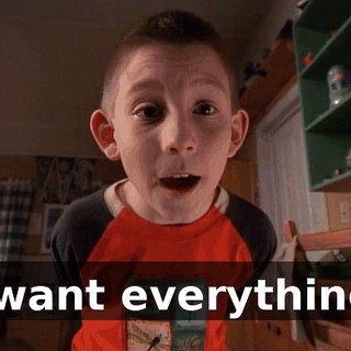 I want everything.
