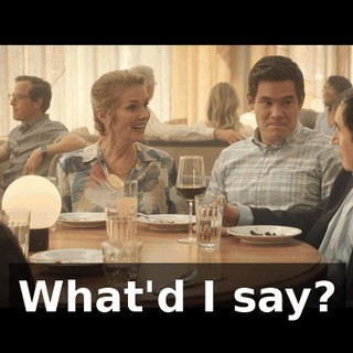 What'd I say?