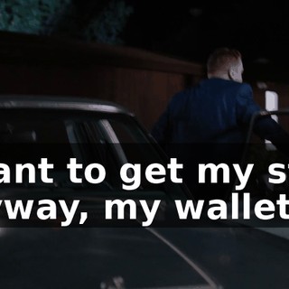 I want to get my stuff anyway, my wallet.