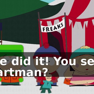 We did it! You see, Cartman?
