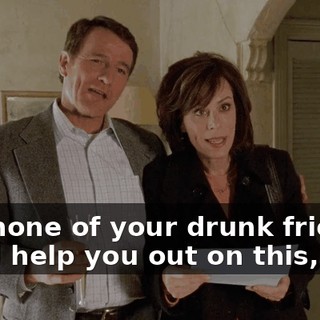 And none of your drunk friends could help you out on this, huh?