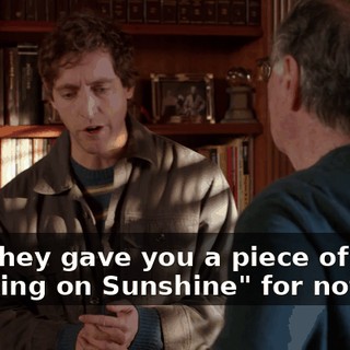 that they gave you a piece of "Walking on Sunshine" for nothing.