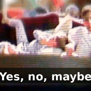 ♪ Yes, no, maybe ♪