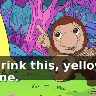 Drink this, yellow one.