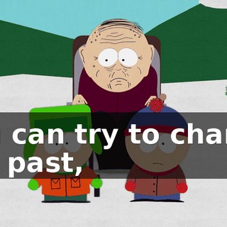 You can try to change the past,