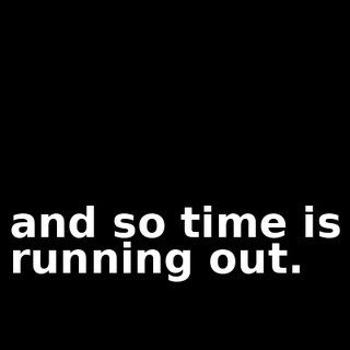 and so time is running out.