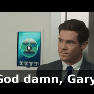 God damn, Gary.
