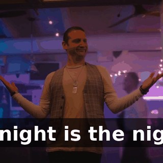 ♪ Tonight is the night ♪