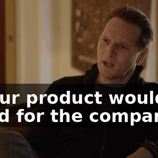 of our product would be good for the company.