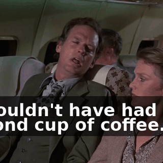 I shouldn't have had that second cup of coffee.