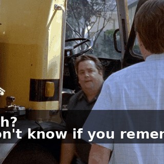 - Yeah? - I don't know if you remember.