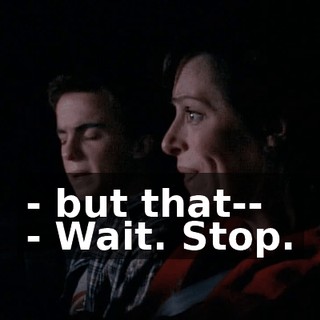 - but that-- - Wait. Stop.