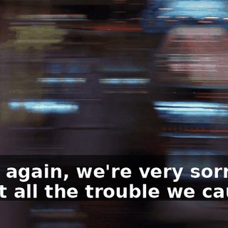 Once again, we're very sorry about all the trouble we caused.