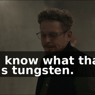 - You know what that is? That's tungsten.