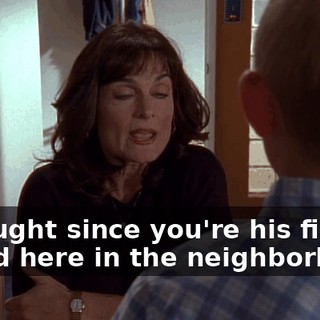 I thought since you're his first friend here in the neighborhood,