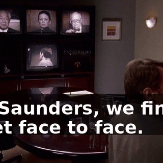 Mr. Saunders, we finally meet face to face.