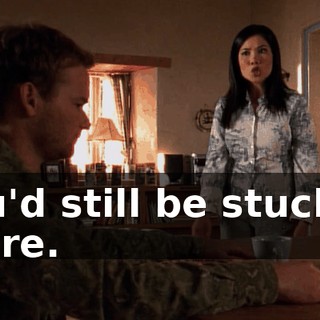 you'd still be stuck in there.