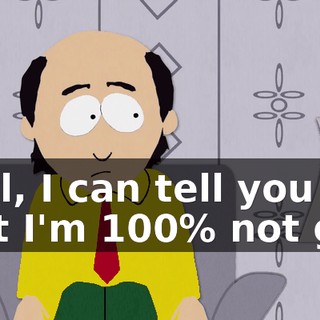 Well, I can tell you that I'm 100% not gay.