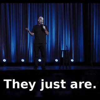 They just are.