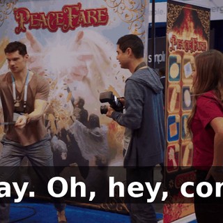 Okay. Oh, hey, come.
