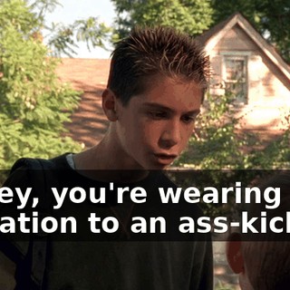 Dewey, you're wearing an invitation to an ass-kicking.
