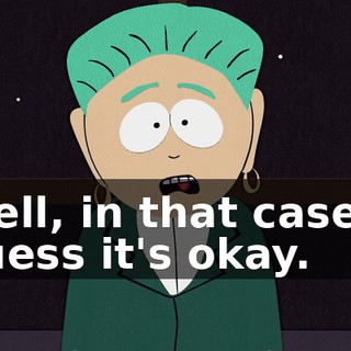 Well, in that case, I guess it's okay.