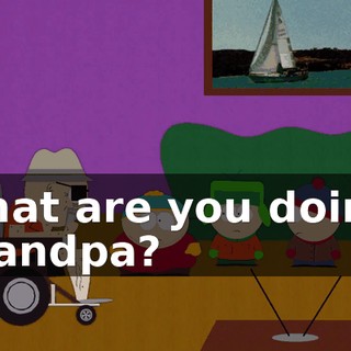 What are you doing, Grandpa?