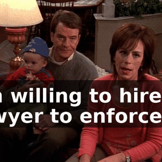 I'm willing to hire a lawyer to enforce it.